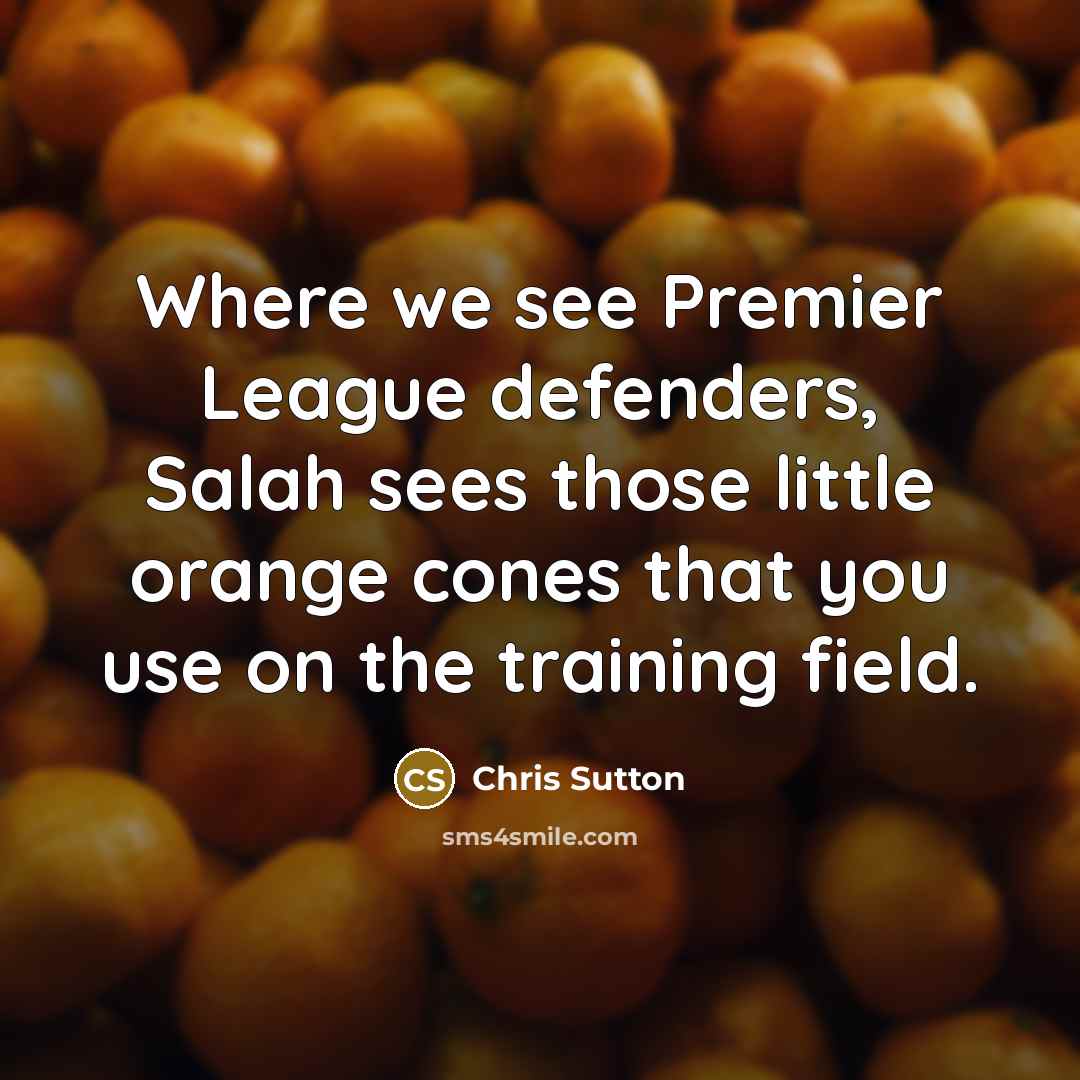 “Where we see Premier League defenders, Salah sees those little…” quote by Chris Sutton