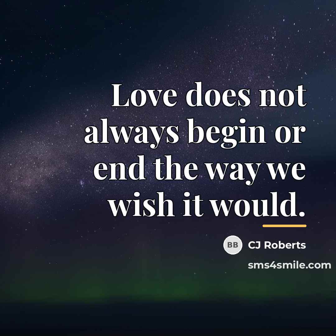 “Love does not always begin or end the way we…” quote by CJ Roberts
