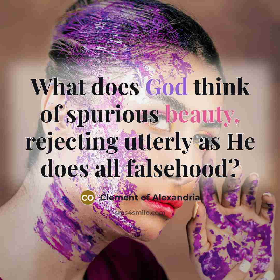 “What does God think of spurious beauty, rejecting utterly as…” quote by Clement of Alexandria