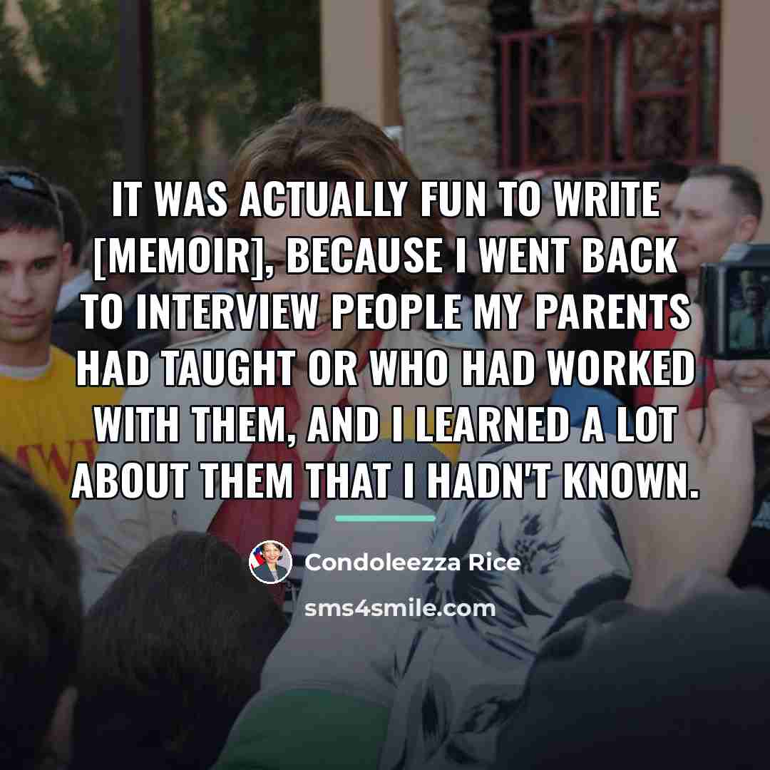 “It was actually fun to write [memoir], because I went…” quote by Condoleezza Rice