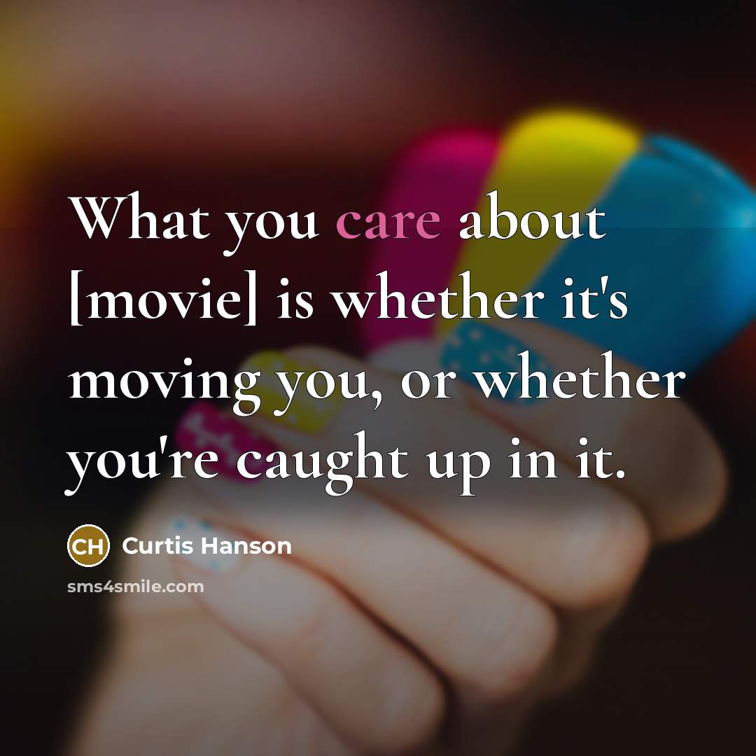“What you care about [movie] is whether it's moving you,…” quote by Curtis Hanson