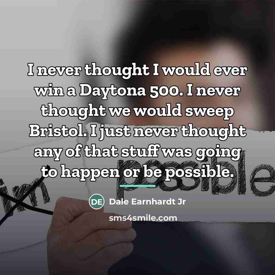 “I never thought I would ever win a Daytona 500.…” quote by Dale Earnhardt Jr