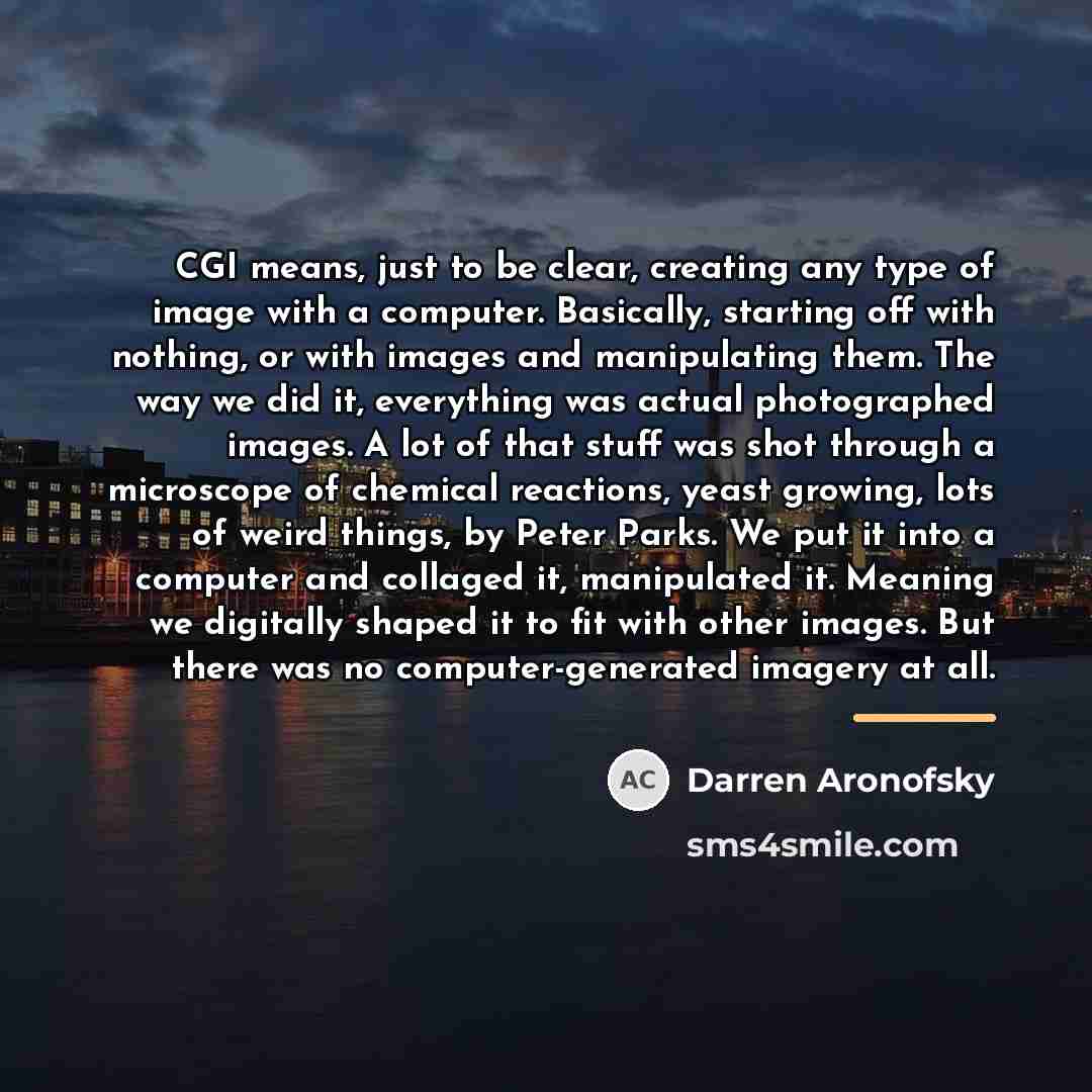 “CGI means, just to be clear, creating any type of…” quote by Darren Aronofsky