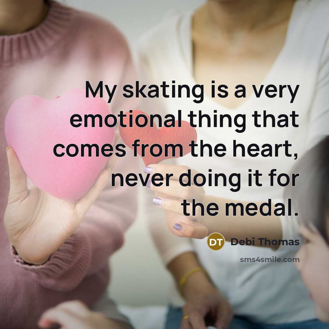 “My skating is a very emotional thing that comes from…” quote by Debi Thomas