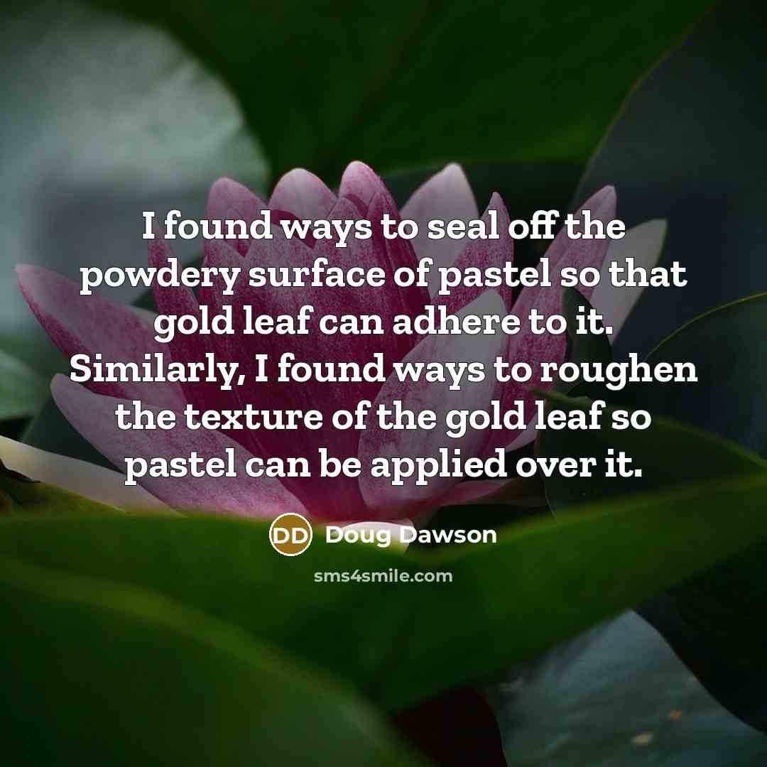 “I found ways to seal off the powdery surface of…” quote by Doug Dawson