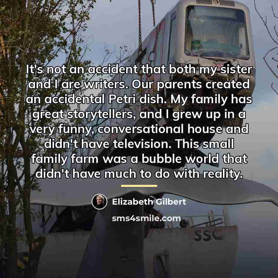 “It's not an accident that both my sister and I…” quote by Elizabeth Gilbert