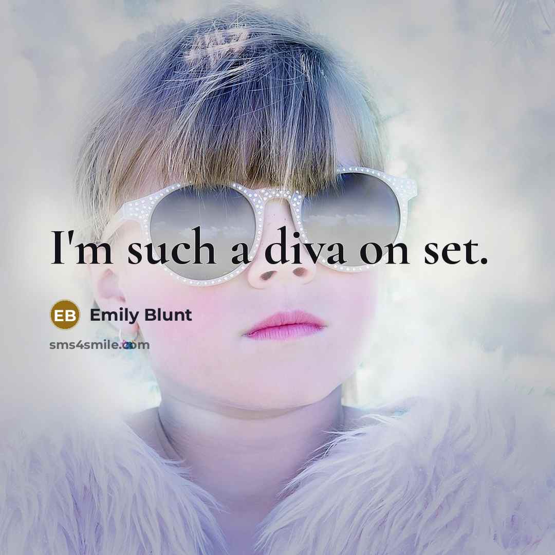 “I'm such a diva on set.” quote by Emily Blunt