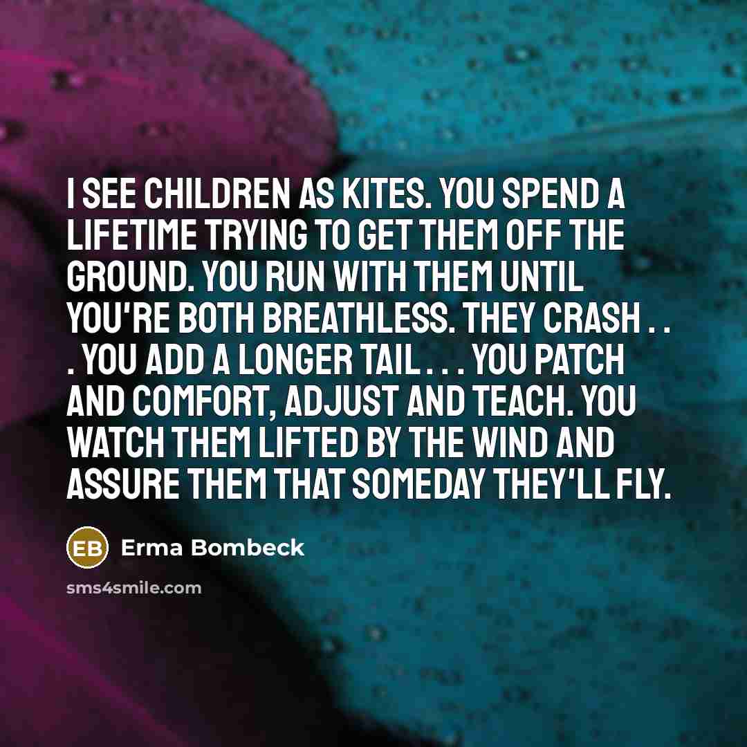 “I see children as kites. You spend a lifetime trying…” quote by Erma Bombeck