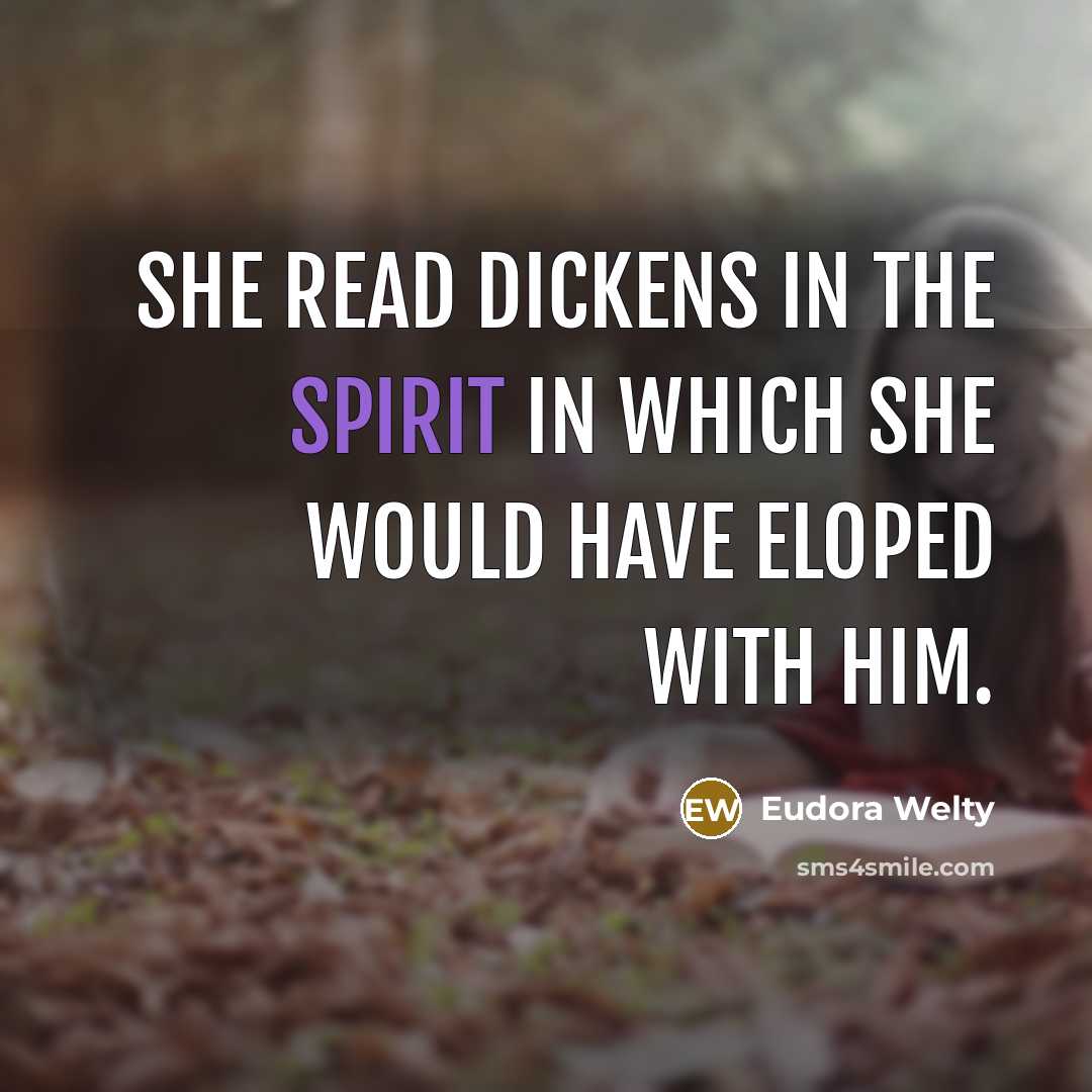 “She read Dickens in the spirit in which she would…” quote by Eudora Welty