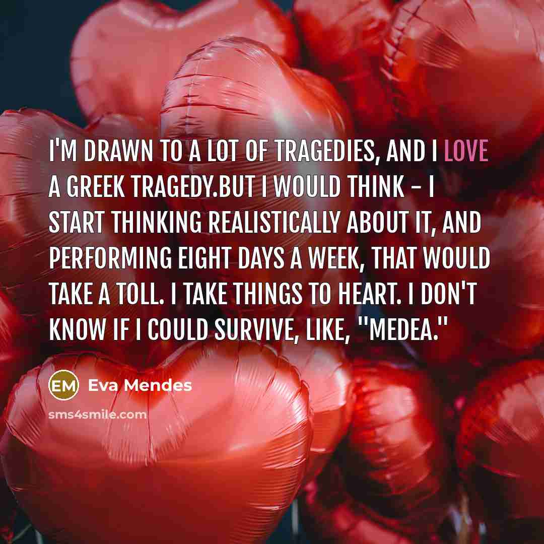 “I'm drawn to a lot of tragedies, and I love…” quote by Eva Mendes