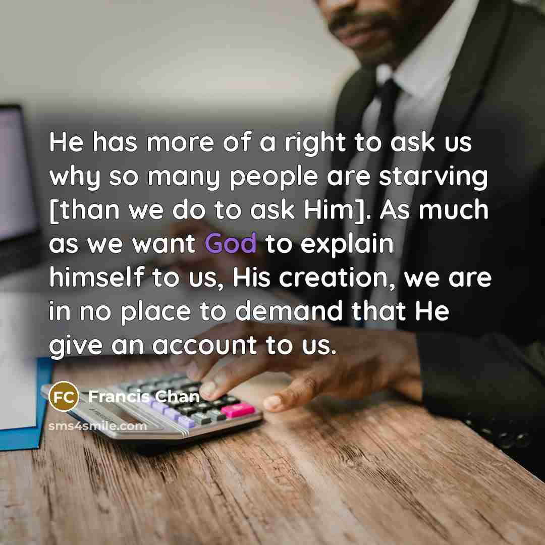 “He has more of a right to ask us why…” quote by Francis Chan