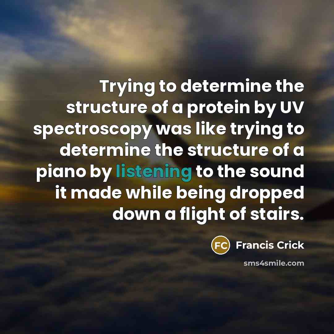 “Trying to determine the structure of a protein by UV…” quote by Francis Crick