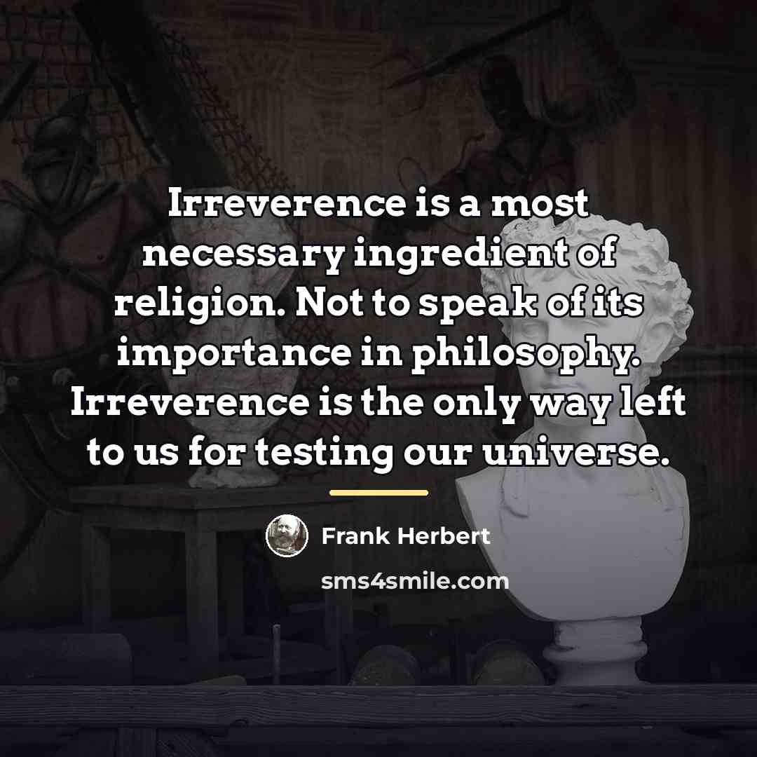 “Irreverence is a most necessary ingredient of religion. Not to…” quote by Frank Herbert