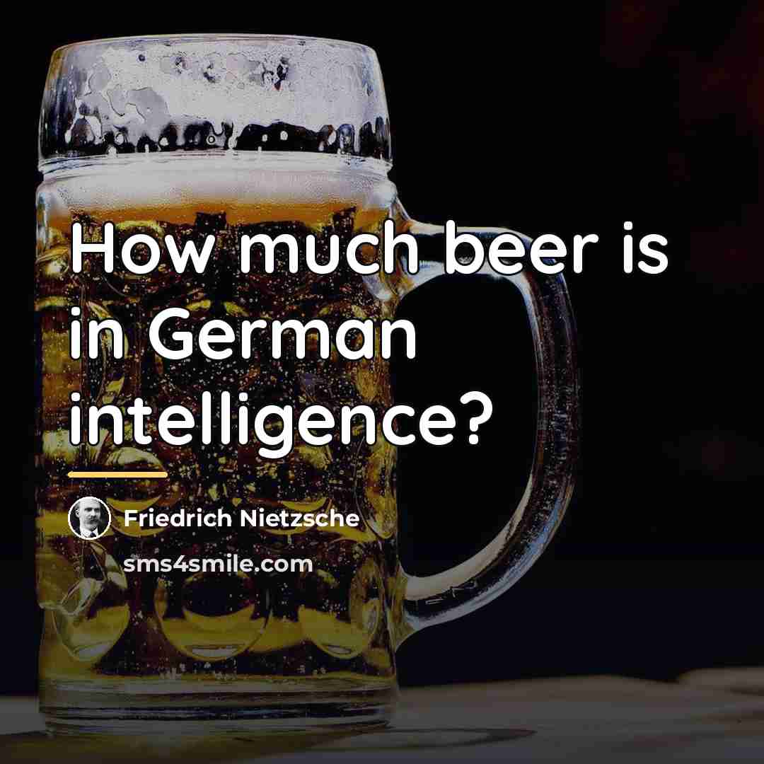 “How much beer is in German intelligence?…” quote by Friedrich Nietzsche