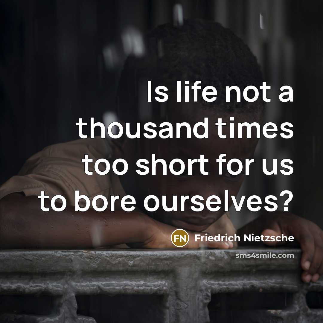 “Is life not a thousand times too short for us…” quote by Friedrich Nietzsche