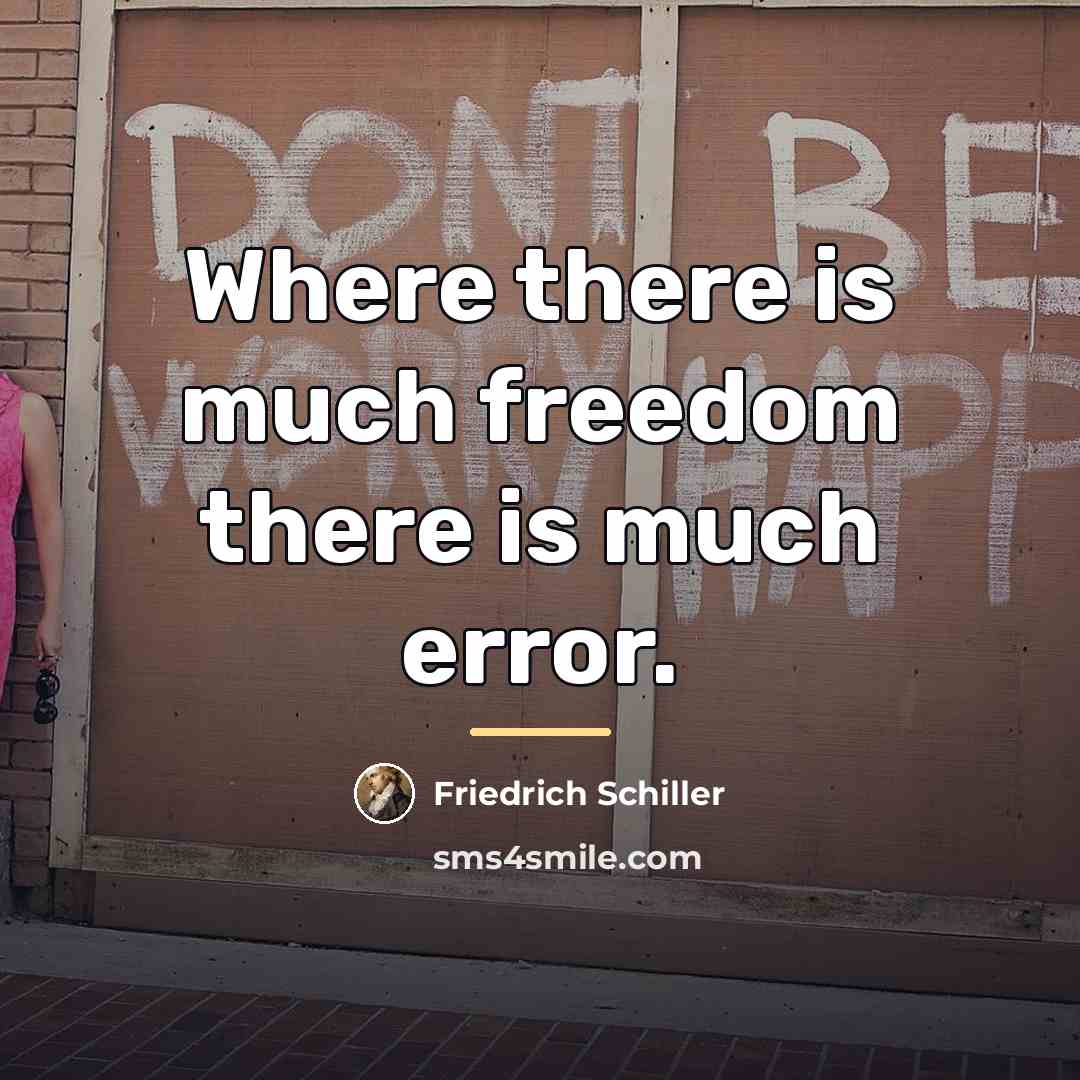 “Where there is much freedom there is much error.…” quote by Friedrich Schiller
