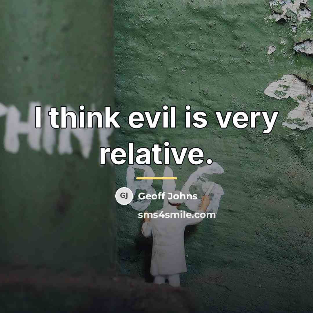 “I think evil is very relative.…” quote by Geoff Johns