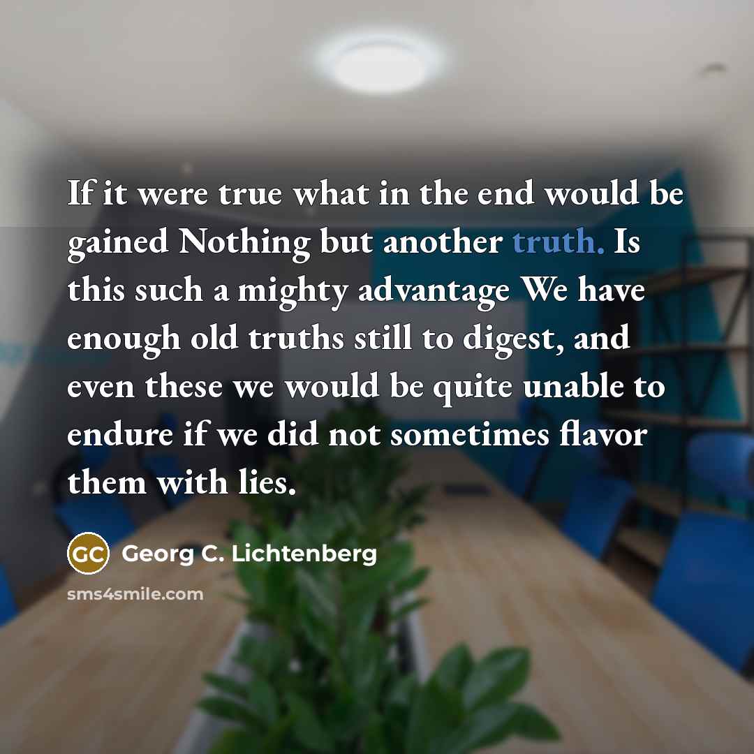“If it were true what in the end would be…” quote by Georg C. Lichtenberg