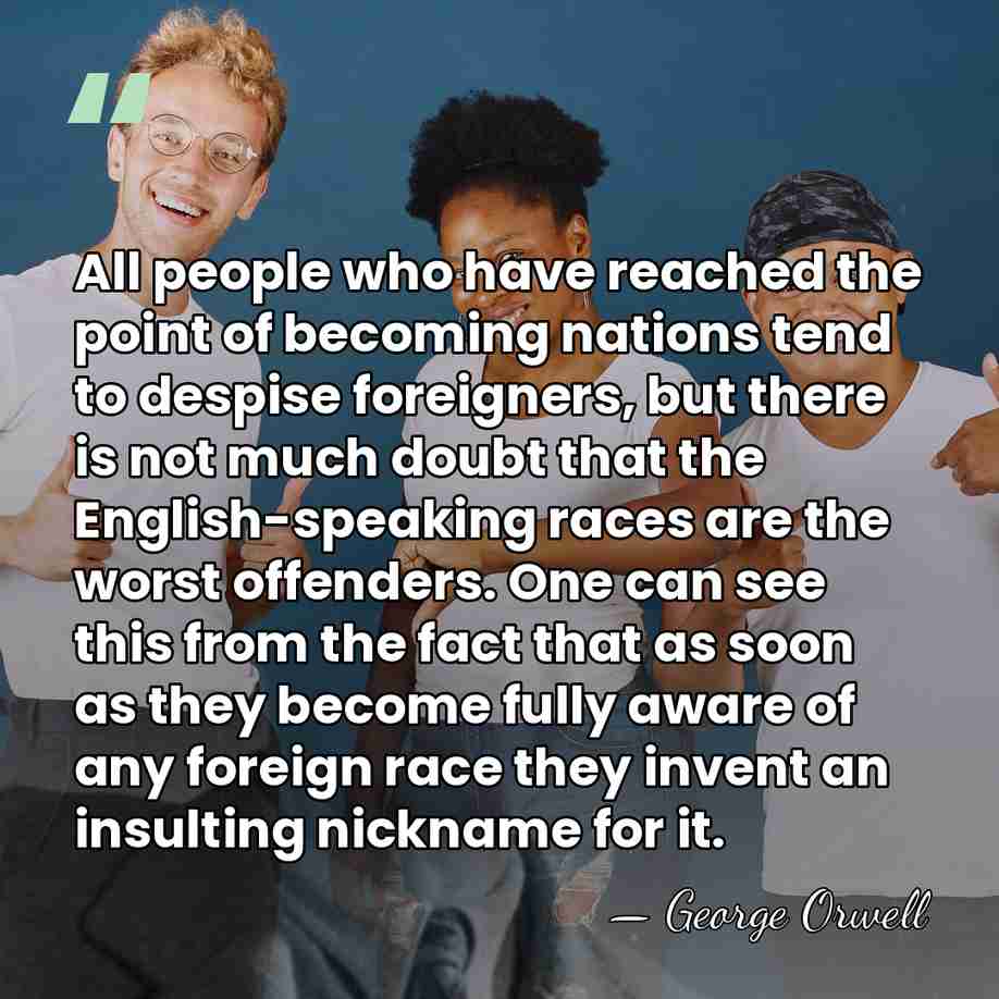 All people who have reached the point of becoming nations tend to&hellip; - George Orwell