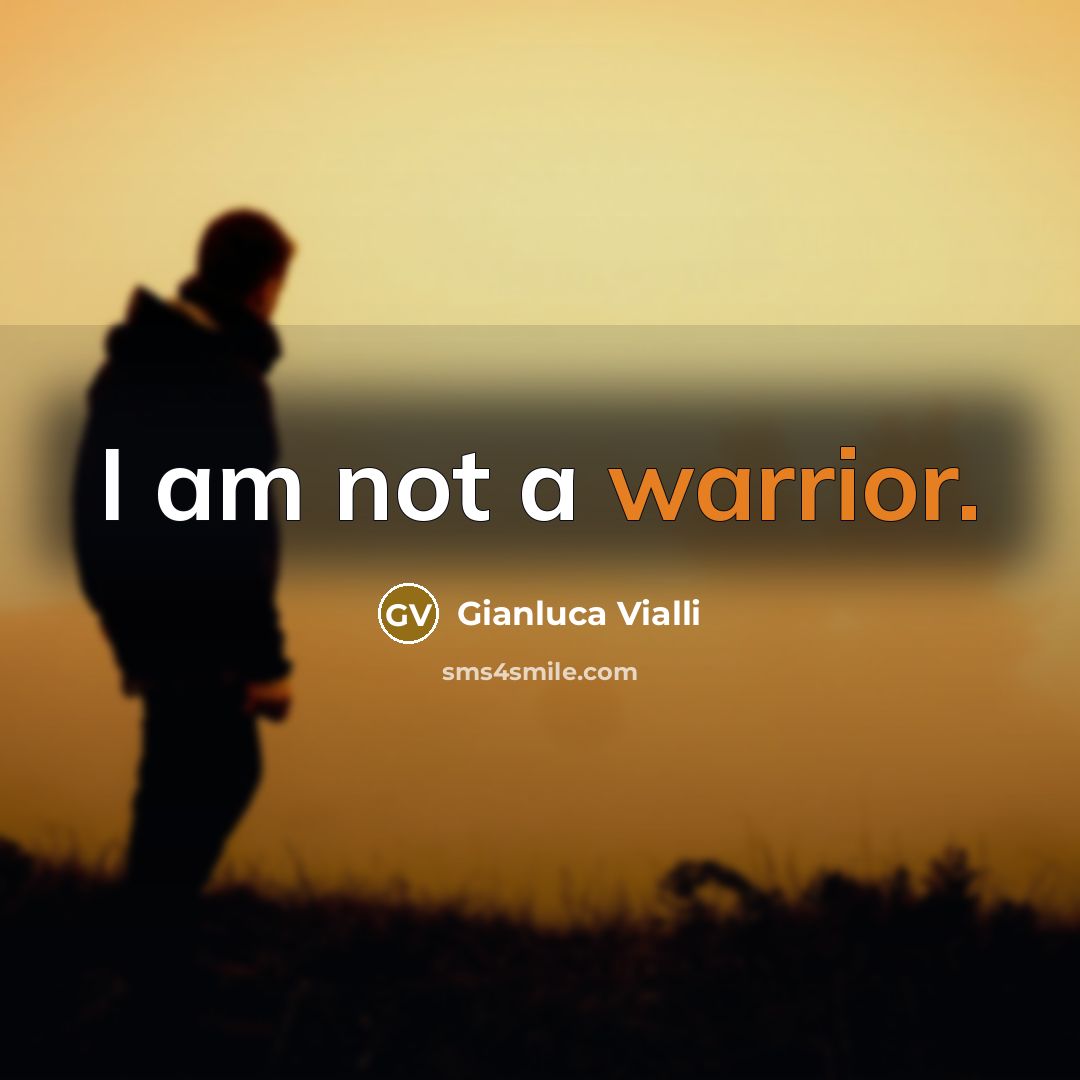 “I am not a warrior.…” quote by Gianluca Vialli