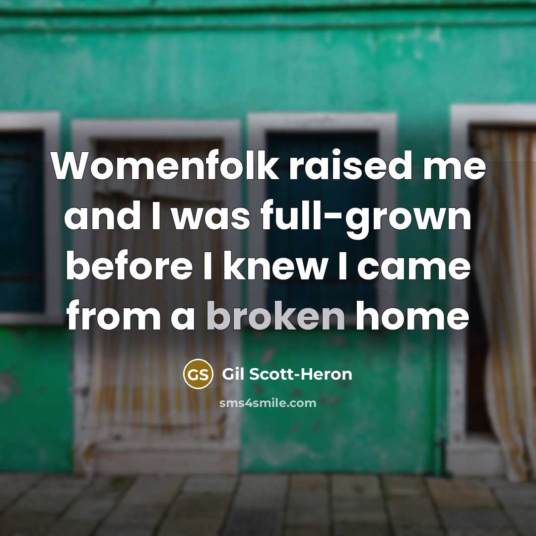 “Womenfolk raised me and I was full-grown before I knew…” quote by Gil Scott-Heron