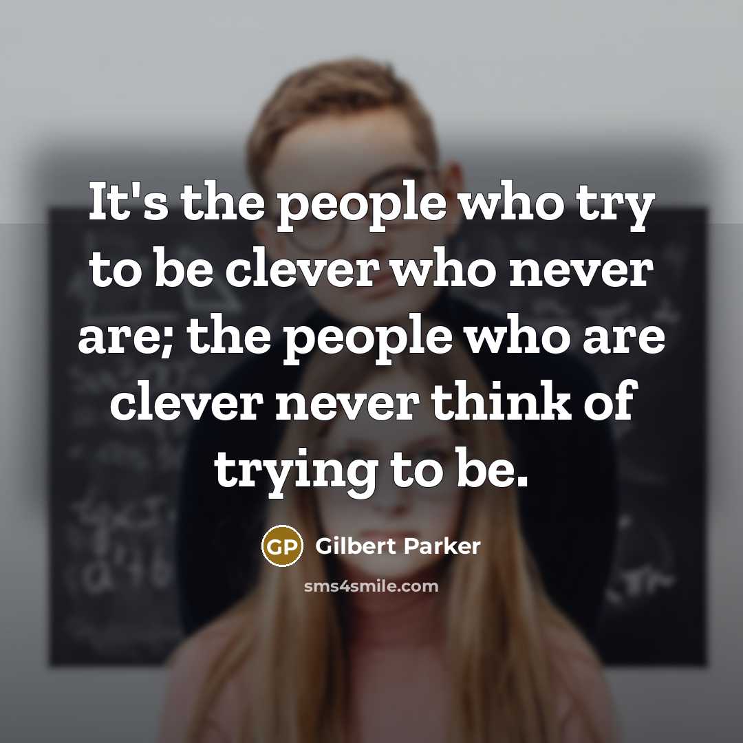 “It's the people who try to be clever who never…” quote by Gilbert Parker