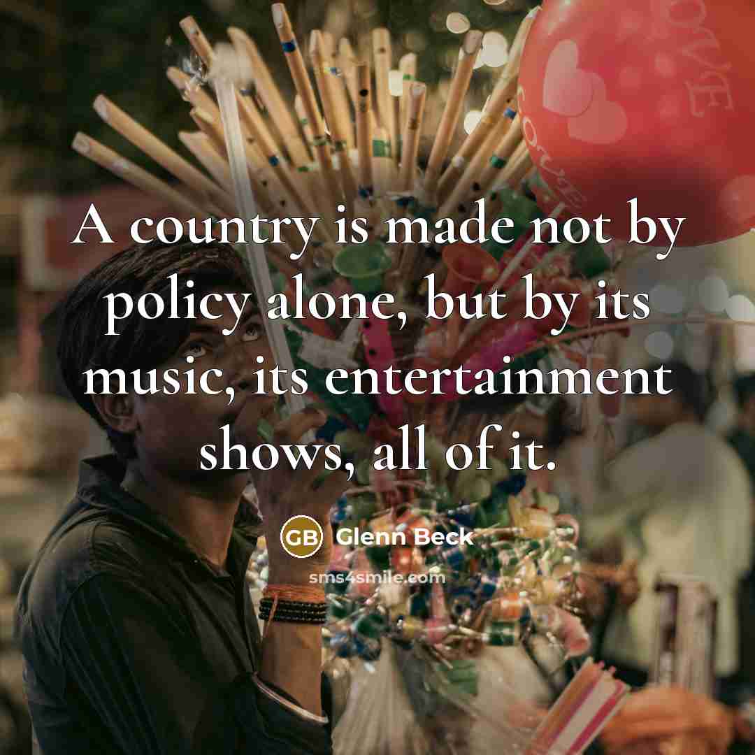 “A country is made not by policy alone, but by…” quote by Glenn Beck
