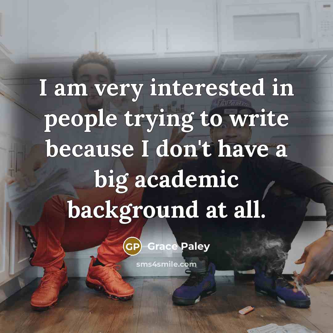 “I am very interested in people trying to write because…” quote by Grace Paley