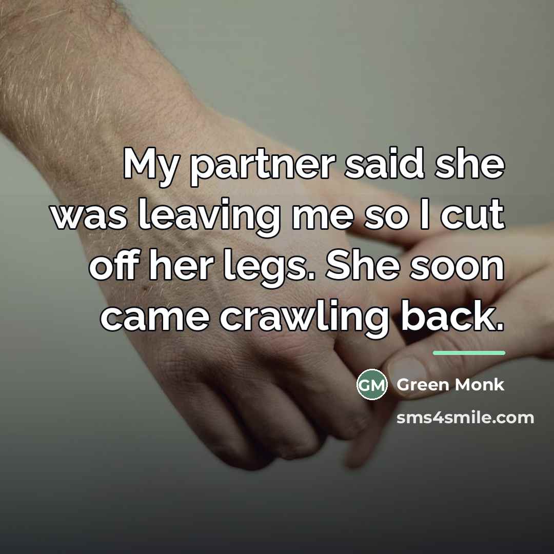 “My partner said she was leaving me so I cut…” quote by Green Monk