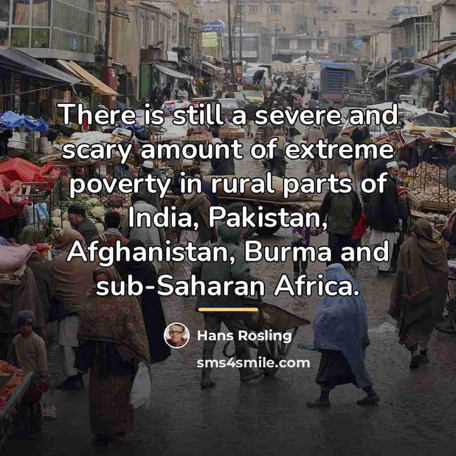 “There is still a severe and scary amount of extreme…” quote by Hans Rosling