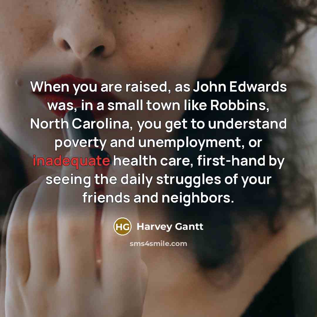 “When you are raised, as John Edwards was, in a…” quote by Harvey Gantt