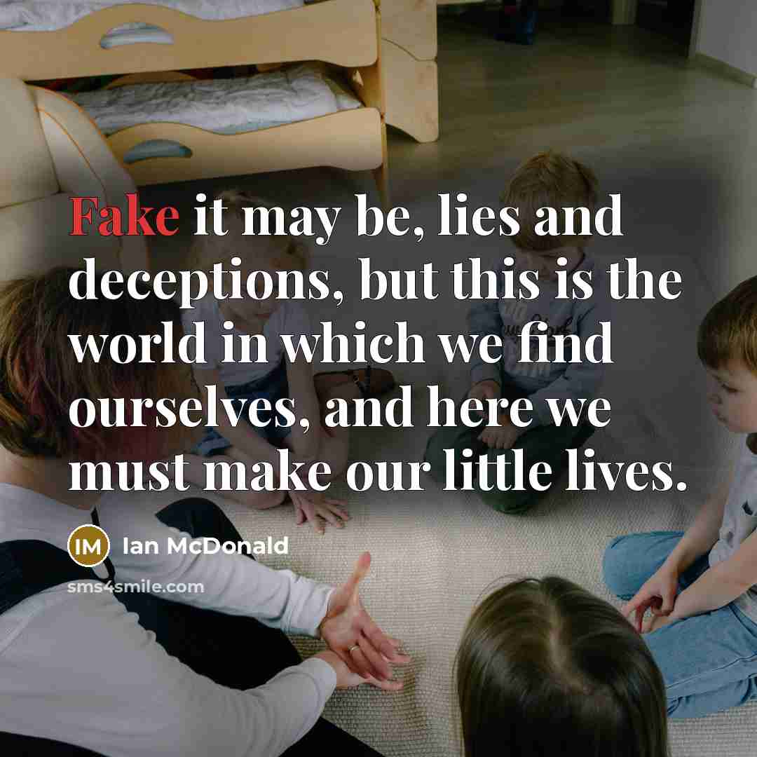“Fake it may be, lies and deceptions, but this is…” quote by Ian McDonald