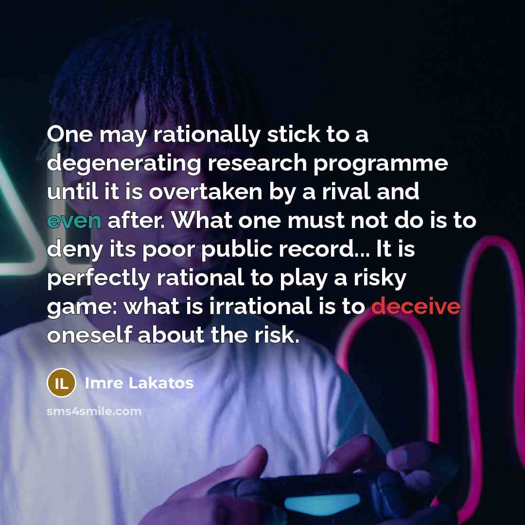 “One may rationally stick to a degenerating research programme until…” quote by Imre Lakatos