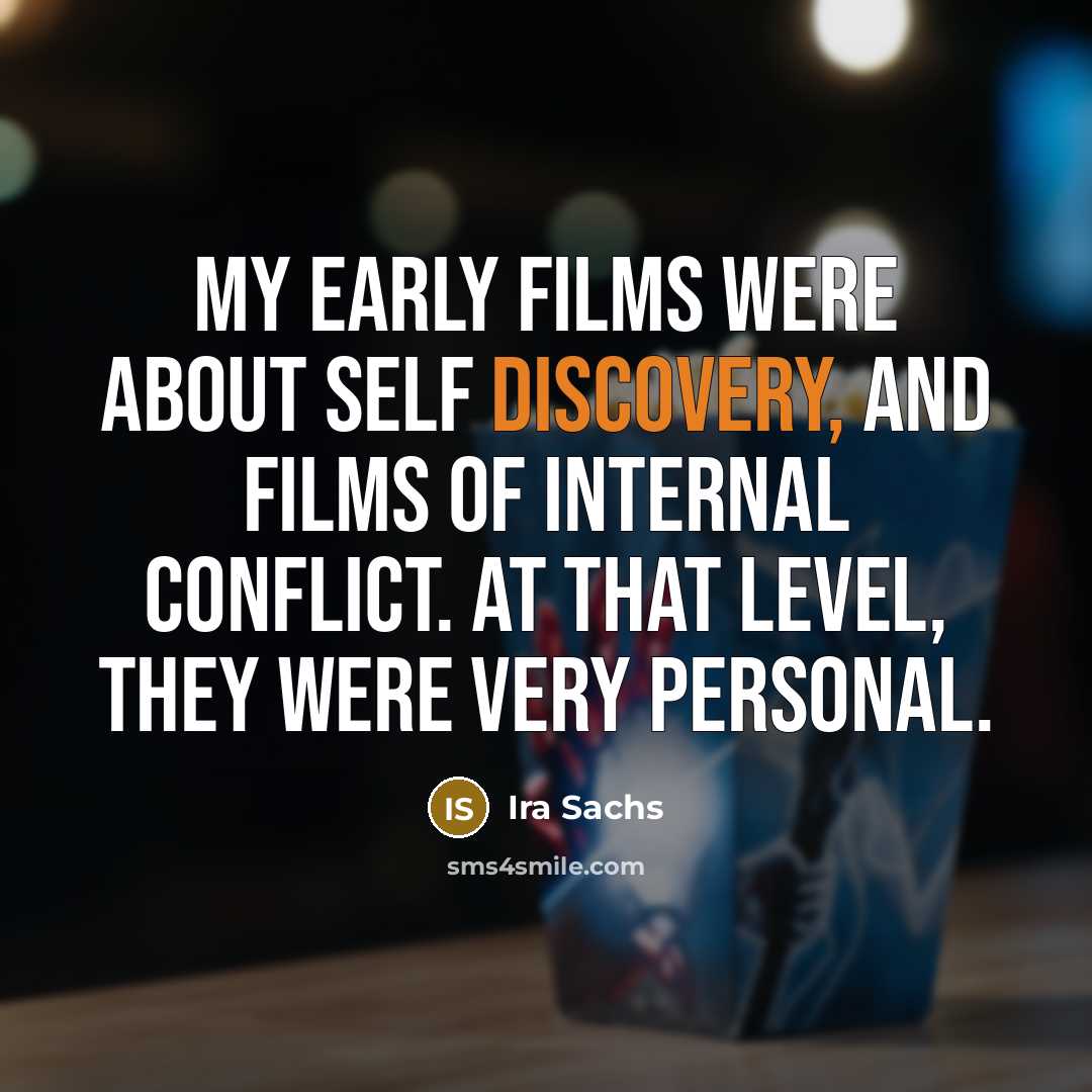 “My early films were about self discovery, and films of…” quote by Ira Sachs