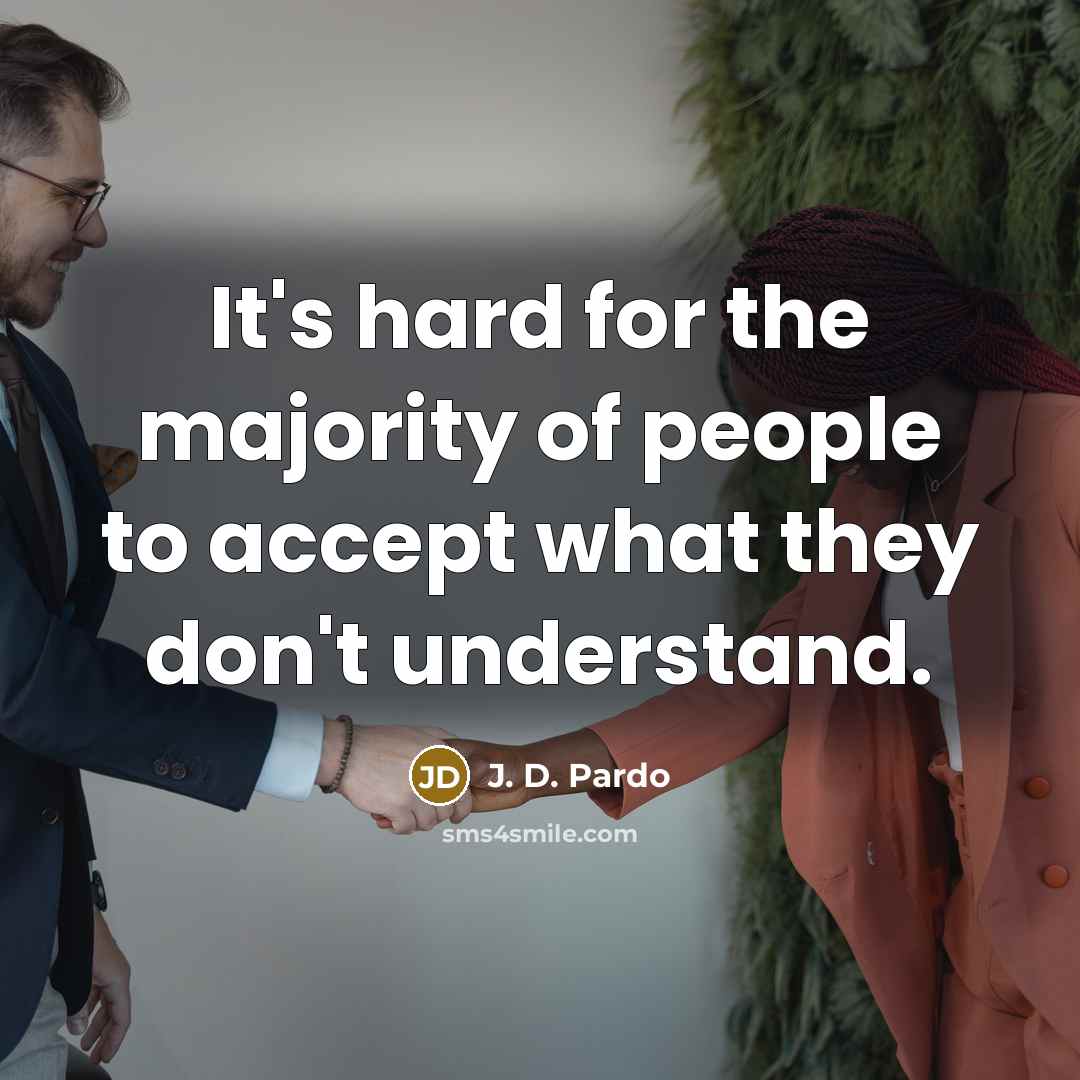 “It's hard for the majority of people to accept what…” quote by J. D. Pardo
