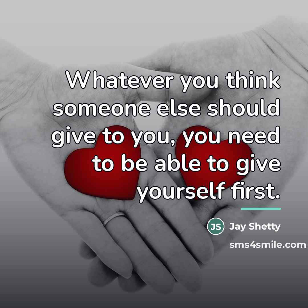 “Whatever you think someone else should give to you, you…” quote by Jay Shetty