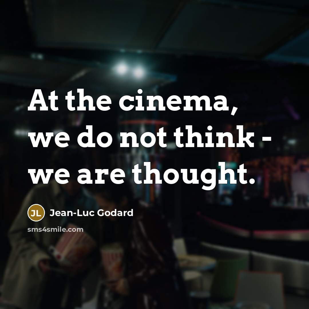 “At the cinema, we do not think - we are…” quote by Jean-Luc Godard