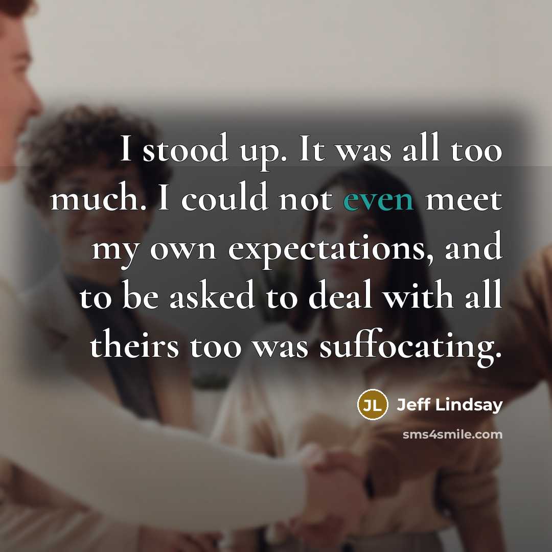 “I stood up. It was all too much. I could…” quote by Jeff Lindsay