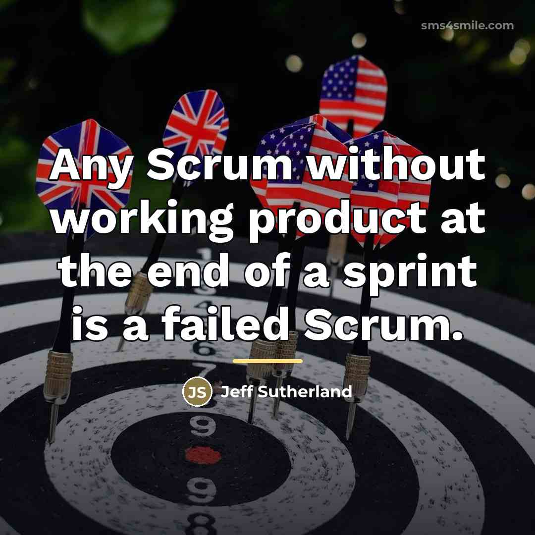 “Any Scrum without working product at the end of a…” quote by Jeff Sutherland