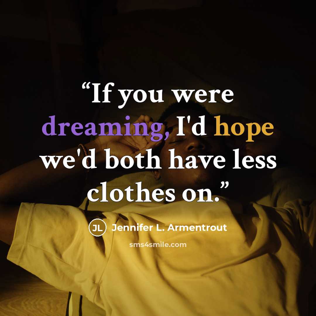 “If you were dreaming, I'd hope we'd both have less clothes on.” quote by Jennifer L. Armentrout