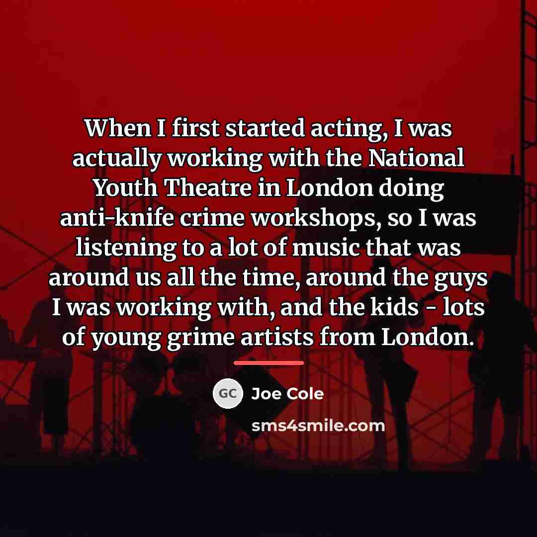 “When I first started acting, I was actually working with…” quote by Joe Cole