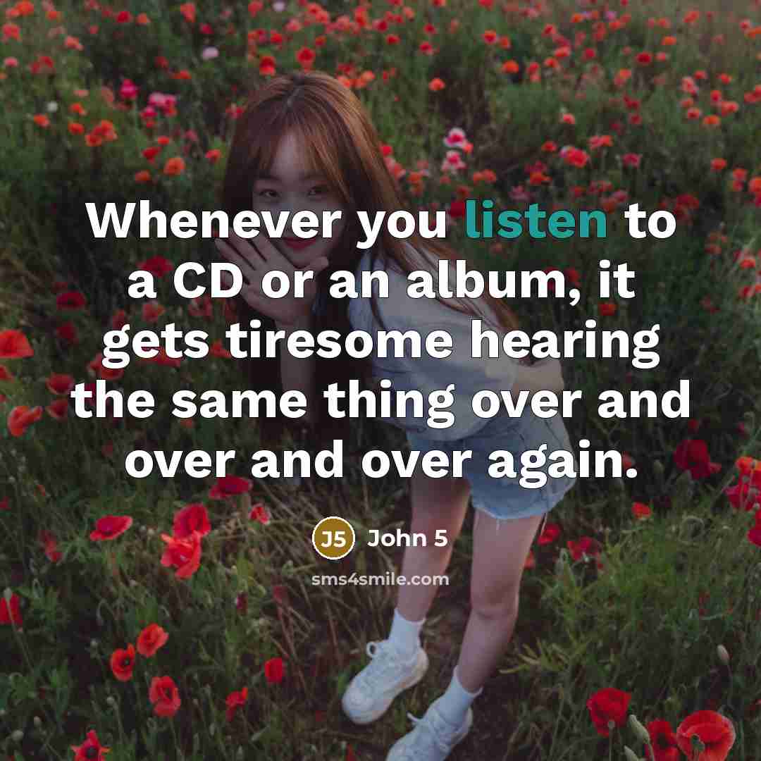 “Whenever you listen to a CD or an album, it…” quote by John 5