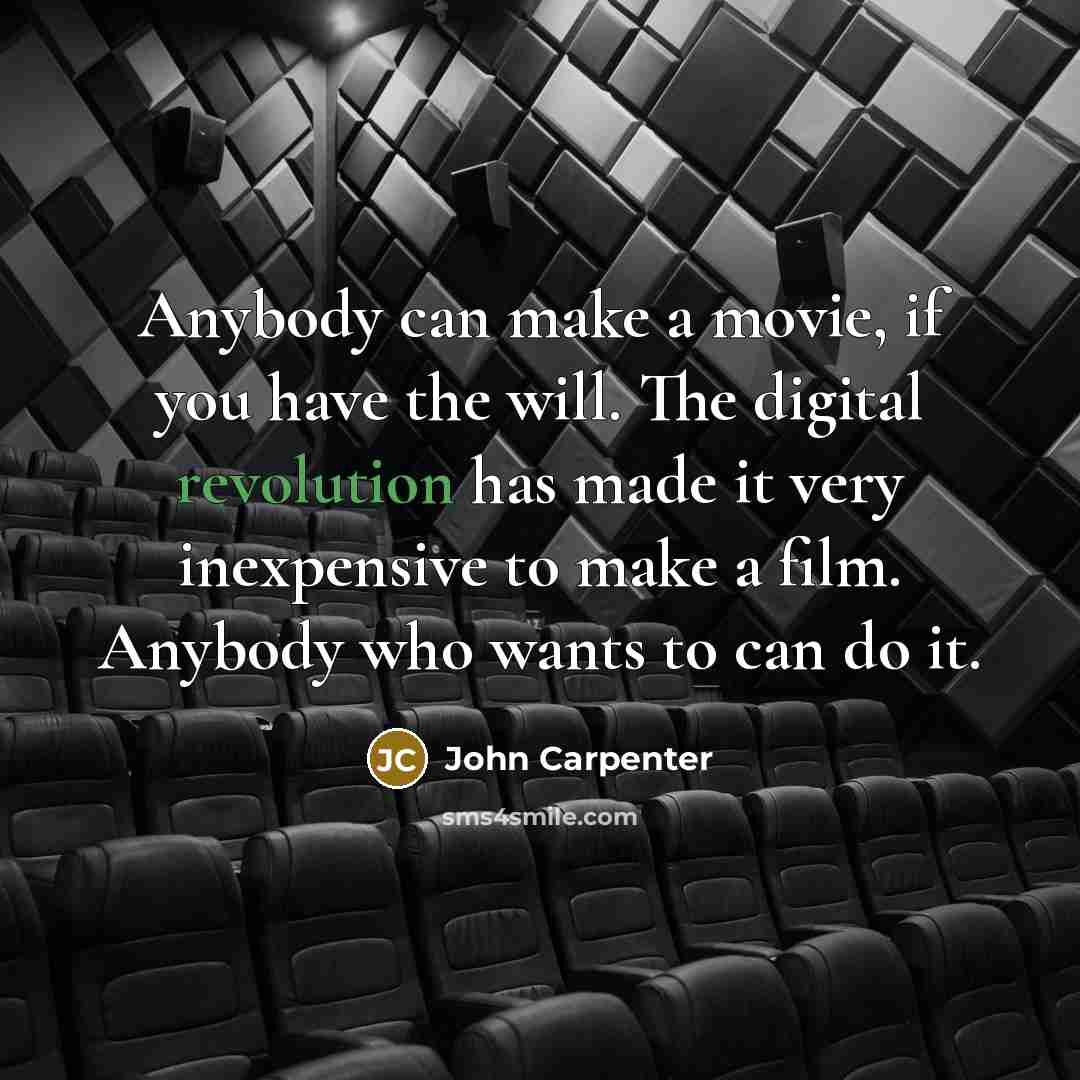 “Anybody can make a movie, if you have the will.…” quote by John Carpenter