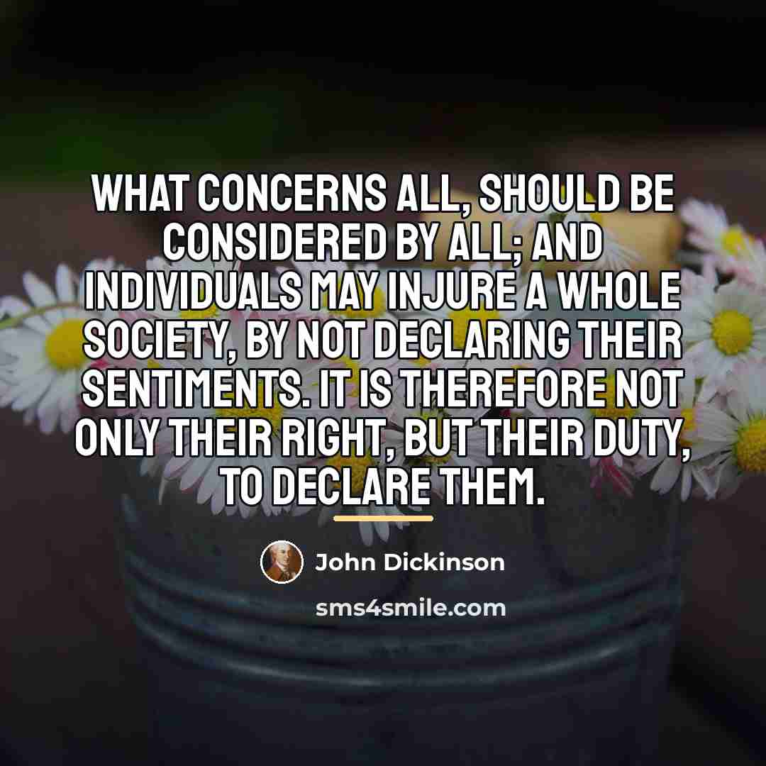 “What concerns all, should be considered by all; and individuals…” quote by John Dickinson