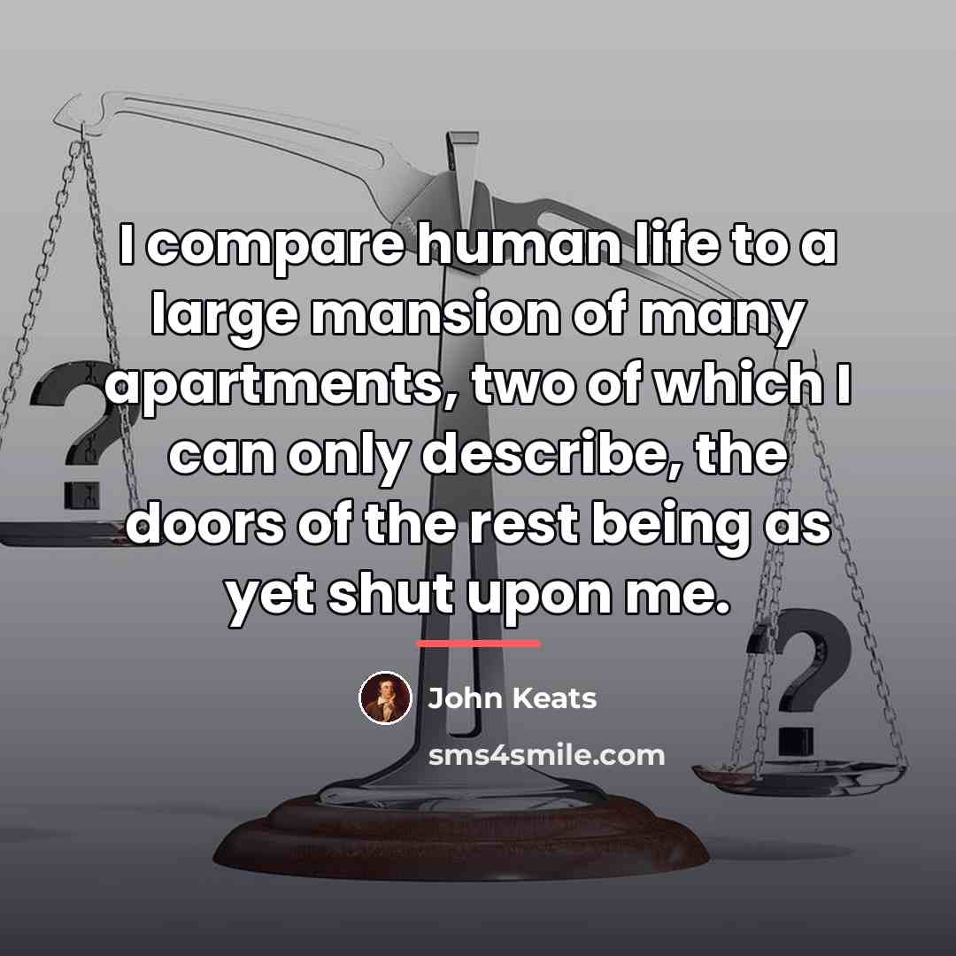 “I compare human life to a large mansion of many…” quote by John Keats