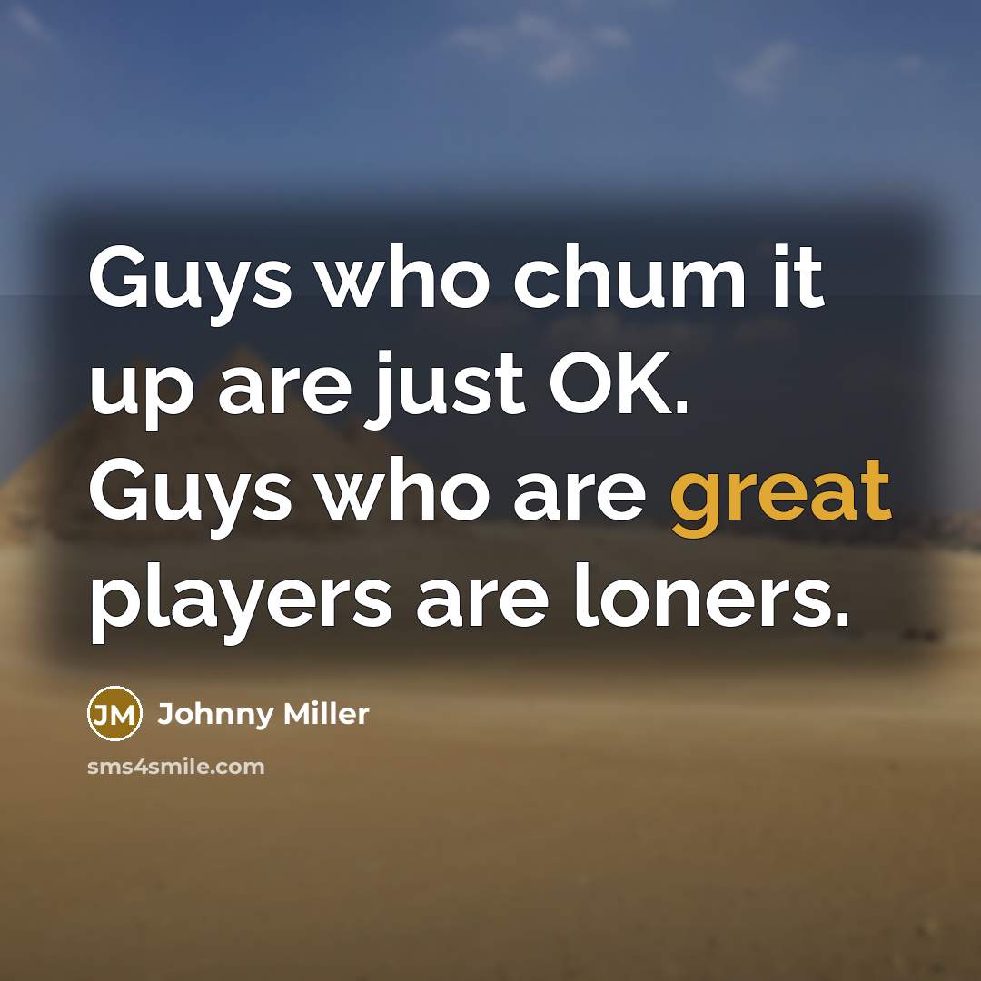 “Guys who chum it up are just OK. Guys who…” quote by Johnny Miller