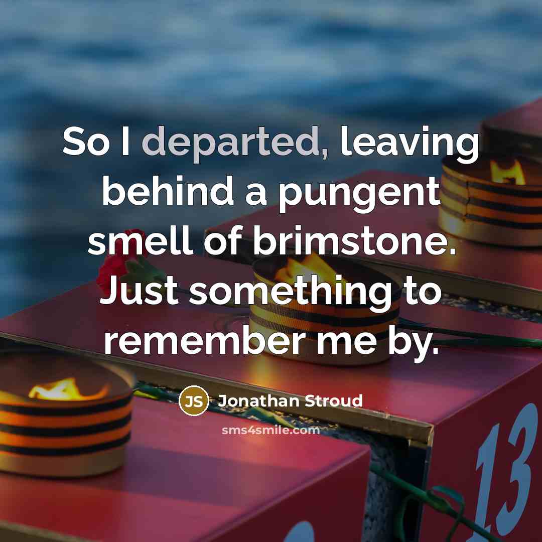 “So I departed, leaving behind a pungent smell of brimstone.…” quote by Jonathan Stroud