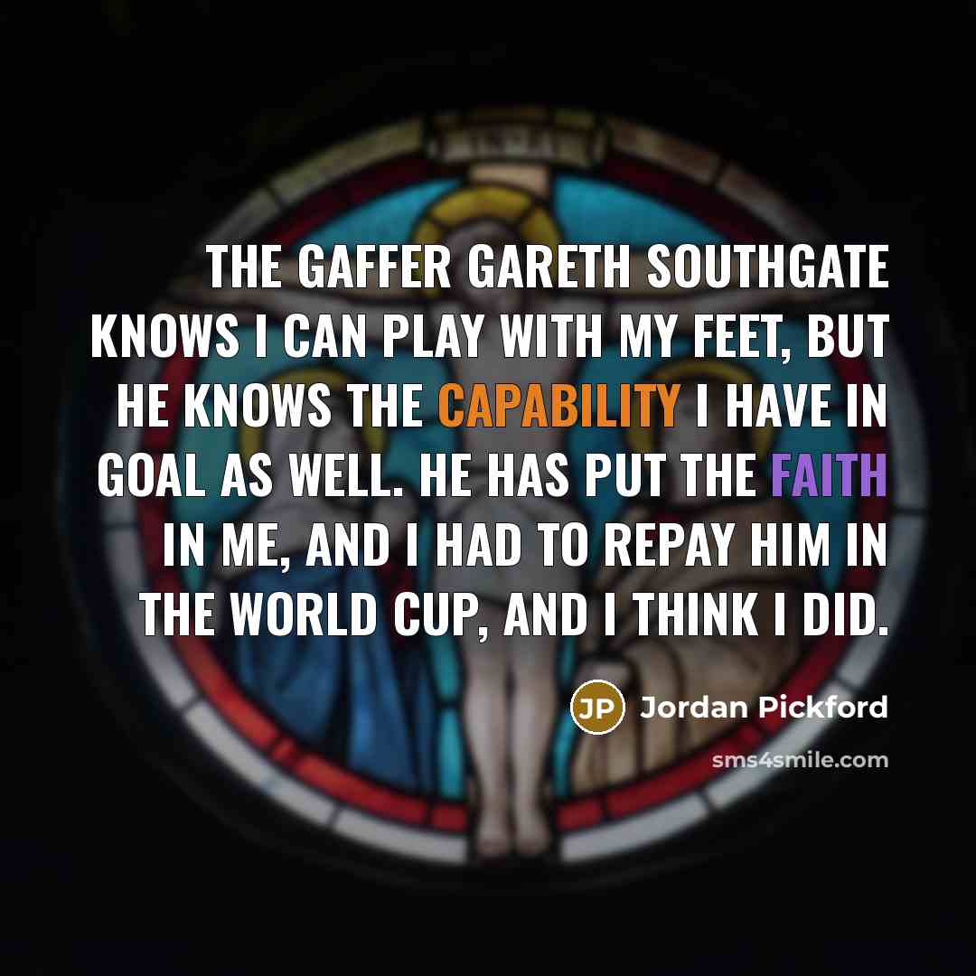 “The gaffer Gareth Southgate knows I can play with my…” quote by Jordan Pickford