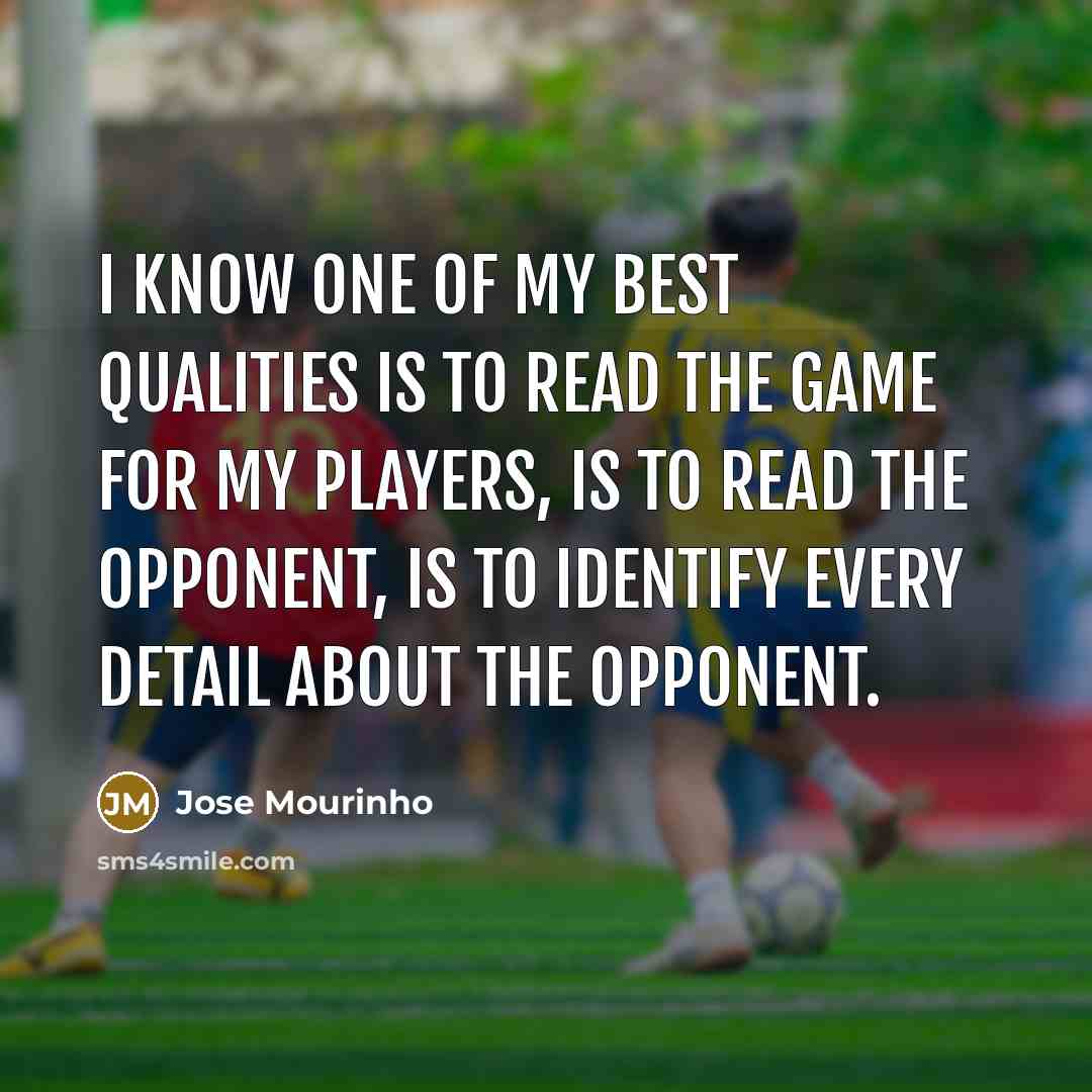“I know one of my best qualities is to read…” quote by Jose Mourinho