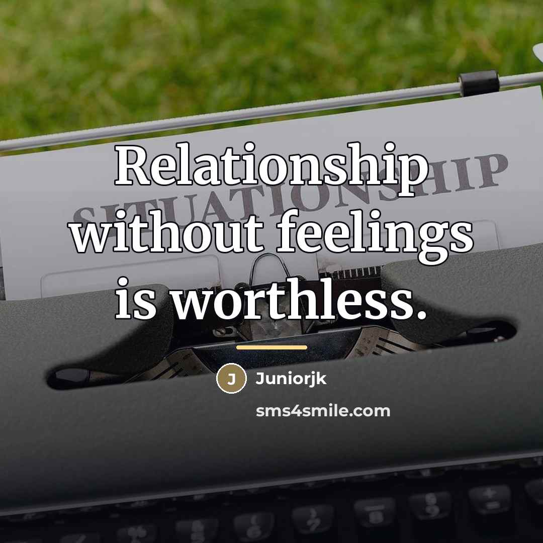 “Relationship without feelings is worthless.…” quote by Juniorjk